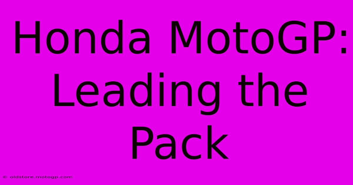 Honda MotoGP: Leading The Pack