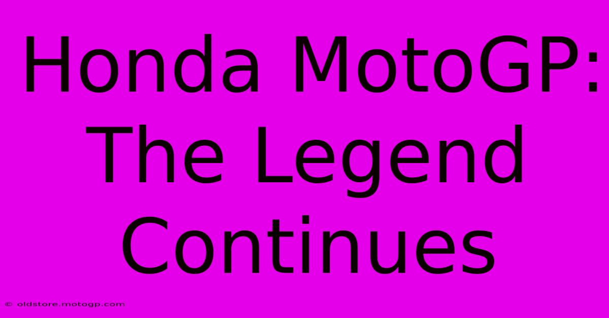 Honda MotoGP: The Legend Continues