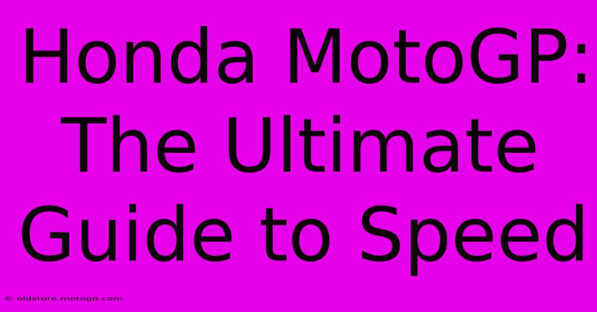 Honda MotoGP:  The Ultimate Guide To Speed