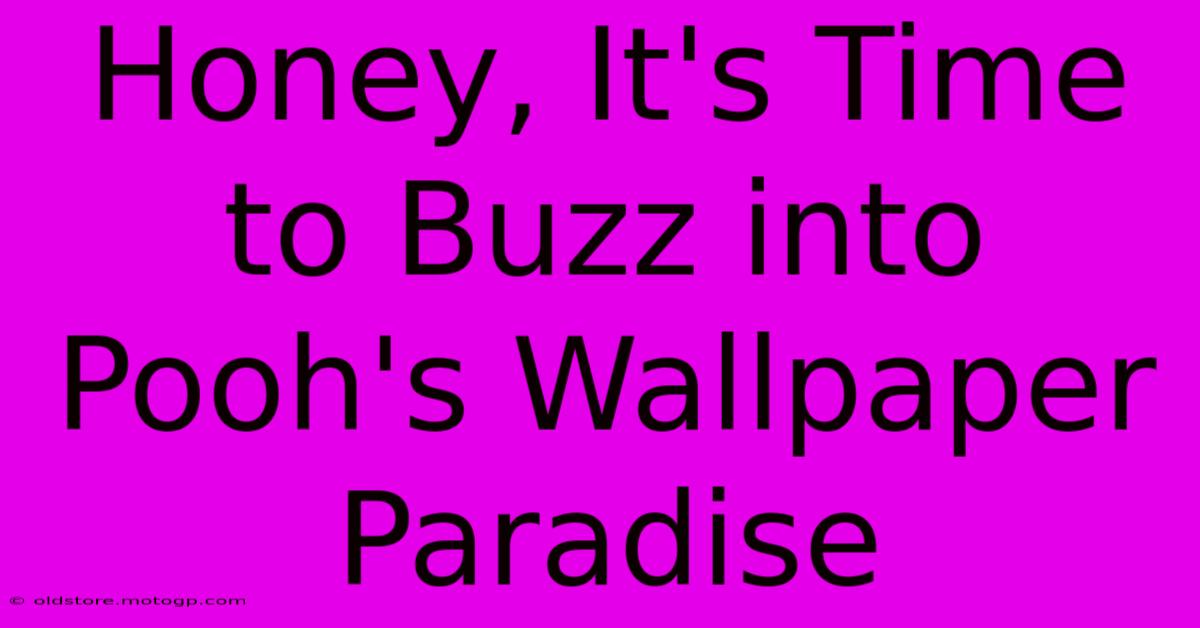 Honey, It's Time To Buzz Into Pooh's Wallpaper Paradise