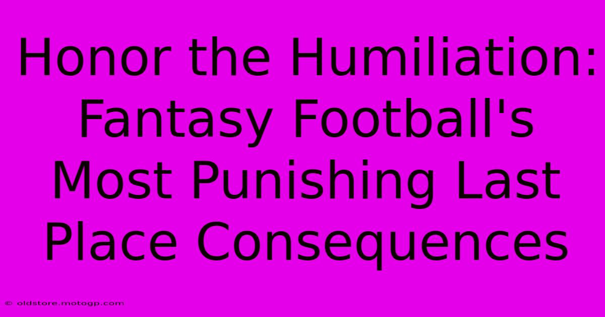 Honor The Humiliation: Fantasy Football's Most Punishing Last Place Consequences