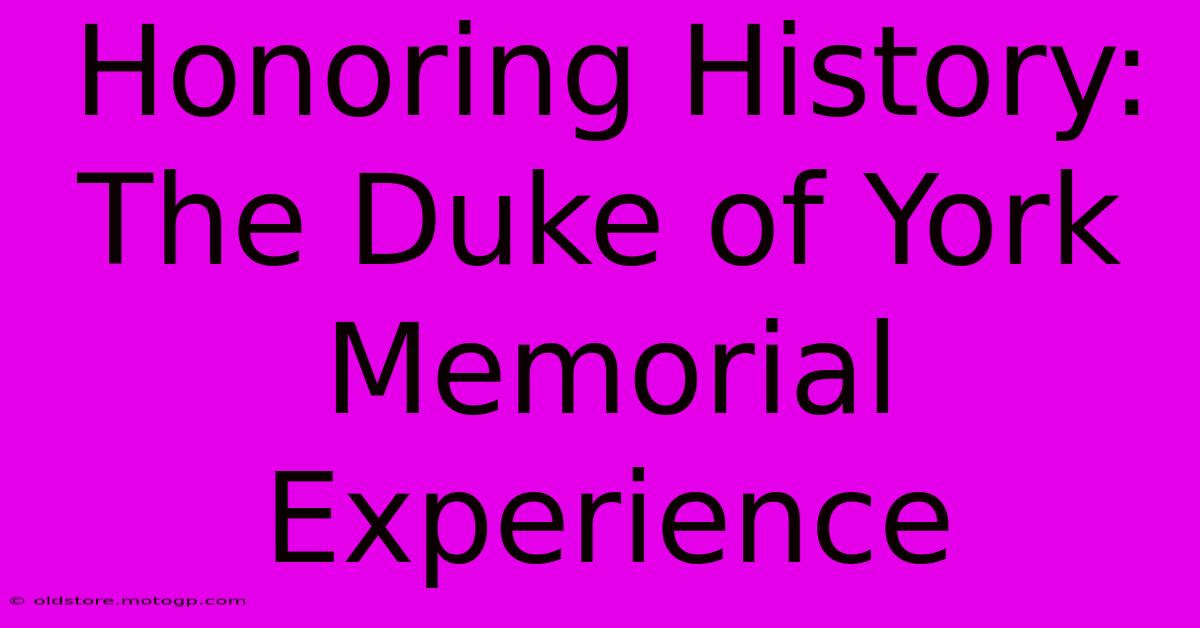 Honoring History: The Duke Of York Memorial Experience