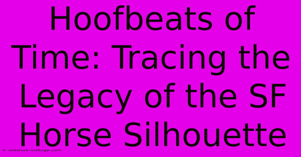 Hoofbeats Of Time: Tracing The Legacy Of The SF Horse Silhouette