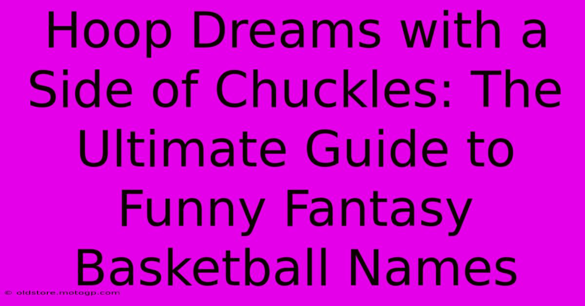 Hoop Dreams With A Side Of Chuckles: The Ultimate Guide To Funny Fantasy Basketball Names