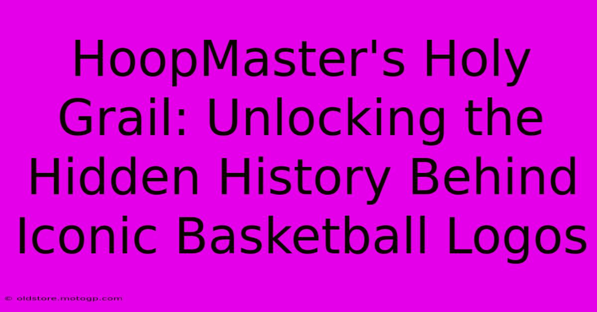 HoopMaster's Holy Grail: Unlocking The Hidden History Behind Iconic Basketball Logos