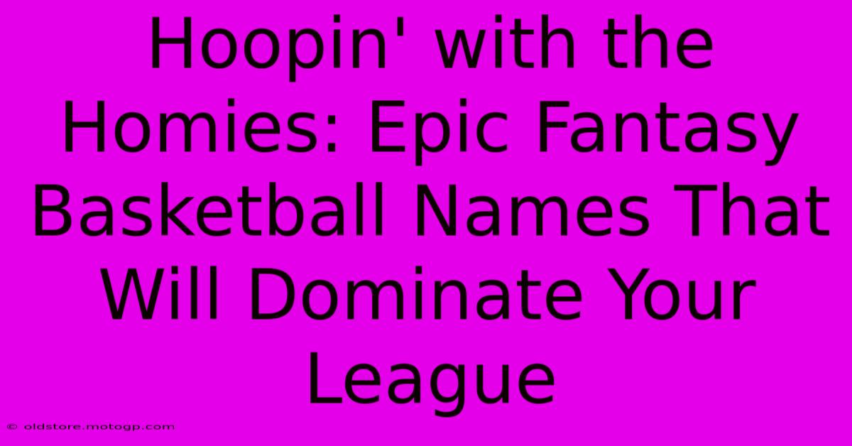 Hoopin' With The Homies: Epic Fantasy Basketball Names That Will Dominate Your League