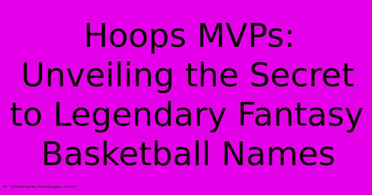 Hoops MVPs: Unveiling The Secret To Legendary Fantasy Basketball Names