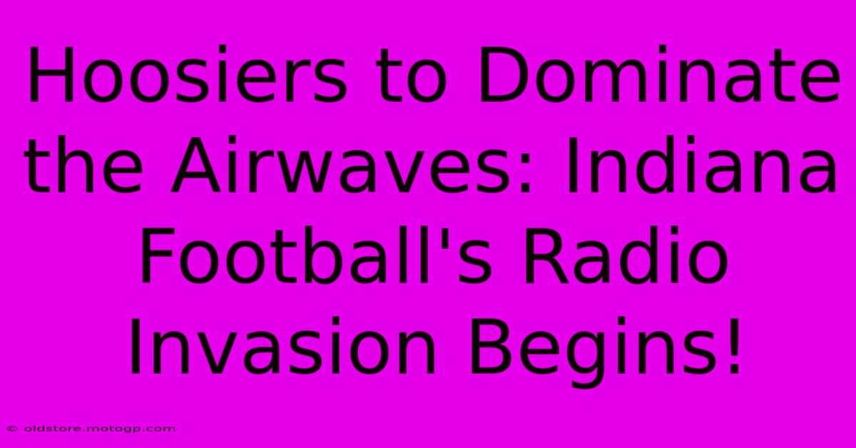 Hoosiers To Dominate The Airwaves: Indiana Football's Radio Invasion Begins!