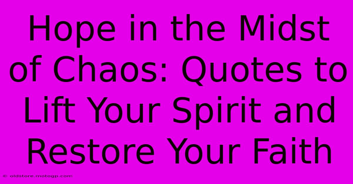 Hope In The Midst Of Chaos: Quotes To Lift Your Spirit And Restore Your Faith