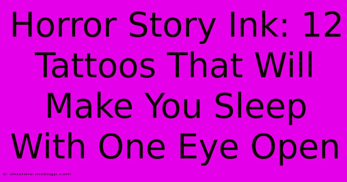 Horror Story Ink: 12 Tattoos That Will Make You Sleep With One Eye Open