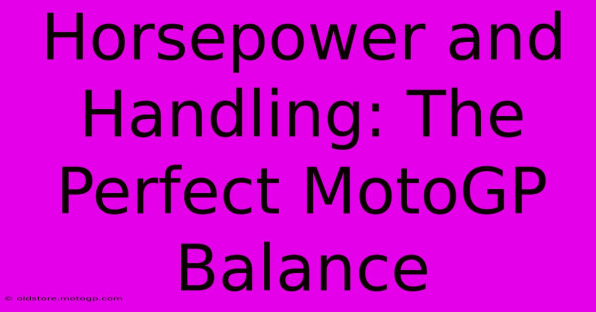 Horsepower And Handling: The Perfect MotoGP Balance