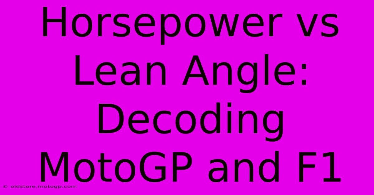 Horsepower Vs Lean Angle: Decoding MotoGP And F1