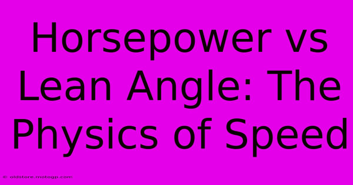 Horsepower Vs Lean Angle: The Physics Of Speed