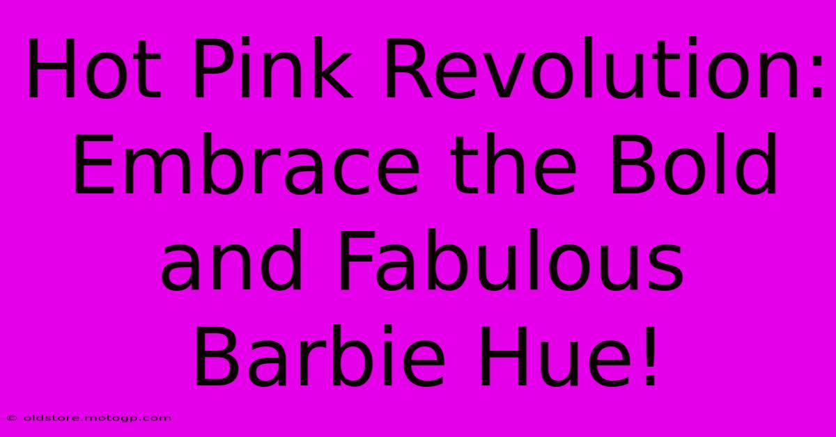 Hot Pink Revolution: Embrace The Bold And Fabulous Barbie Hue!