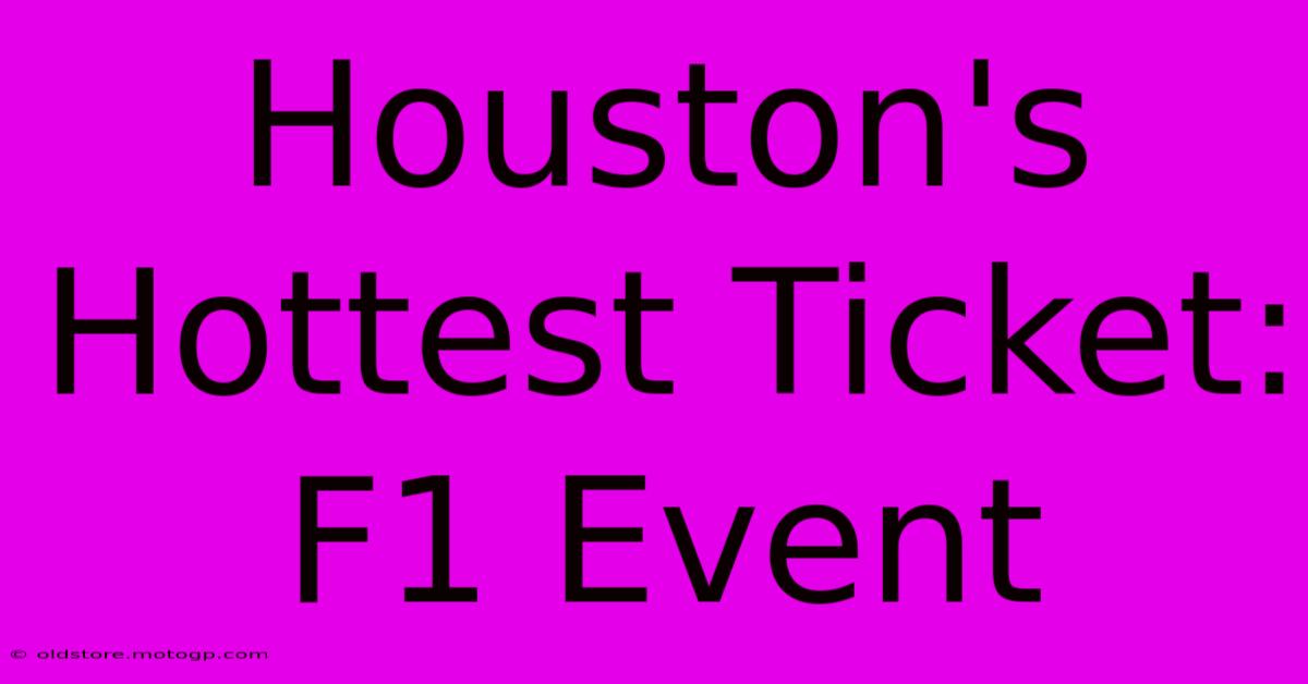 Houston's Hottest Ticket: F1 Event