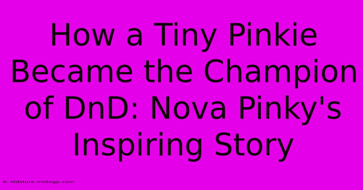 How A Tiny Pinkie Became The Champion Of DnD: Nova Pinky's Inspiring Story