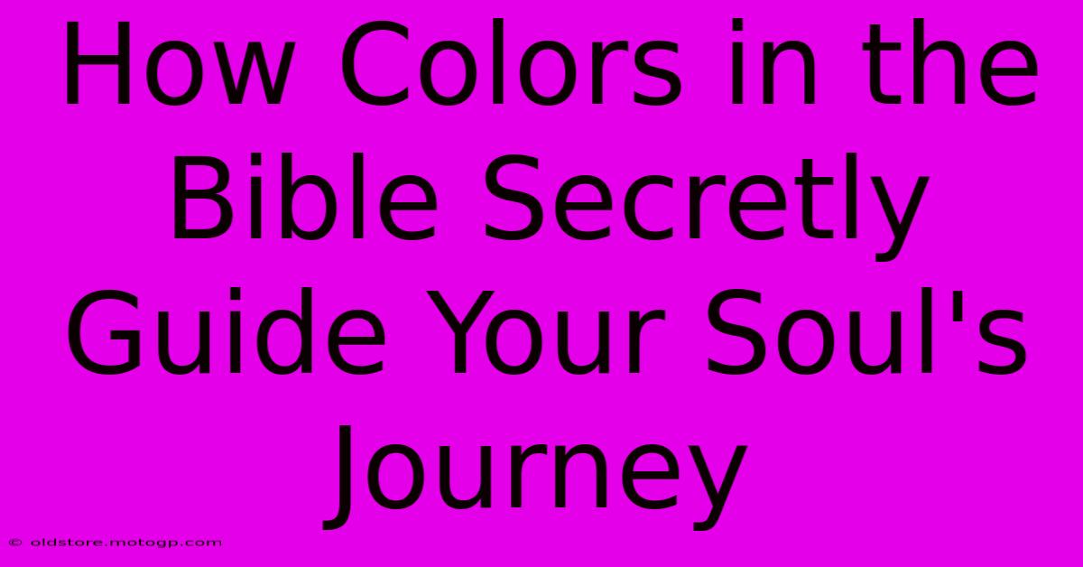 How Colors In The Bible Secretly Guide Your Soul's Journey