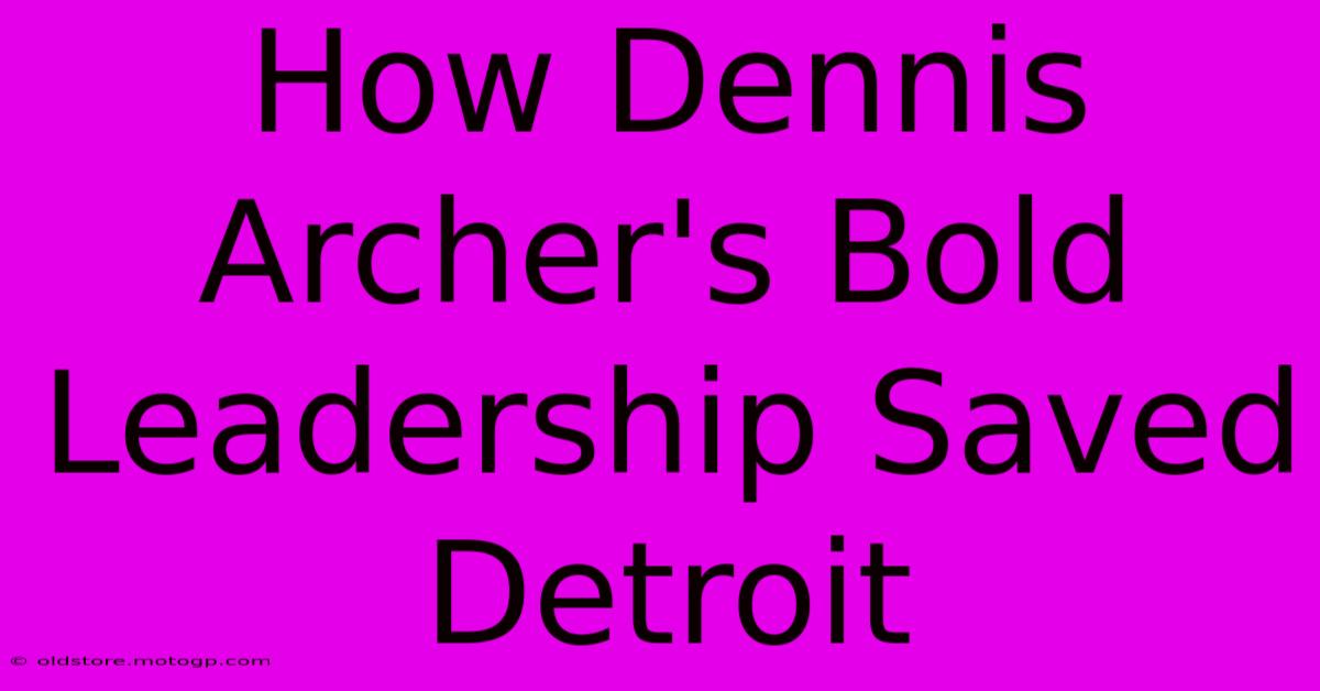 How Dennis Archer's Bold Leadership Saved Detroit