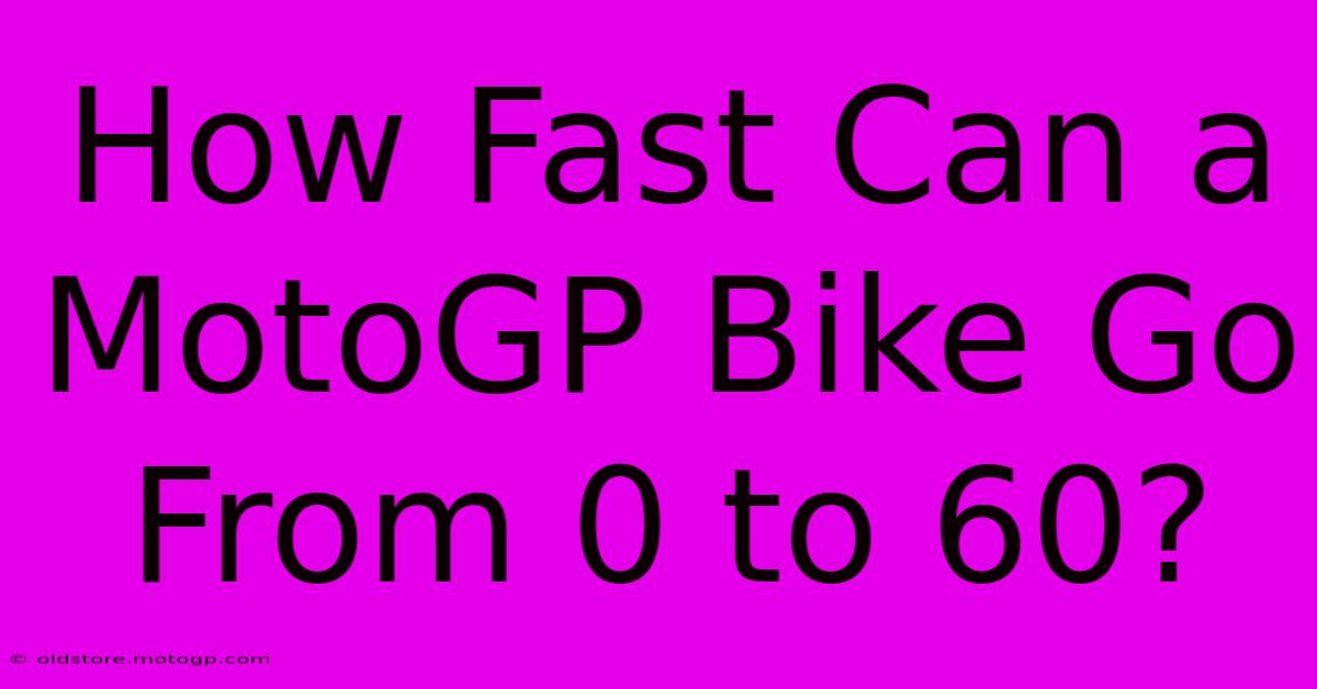 How Fast Can A MotoGP Bike Go From 0 To 60?