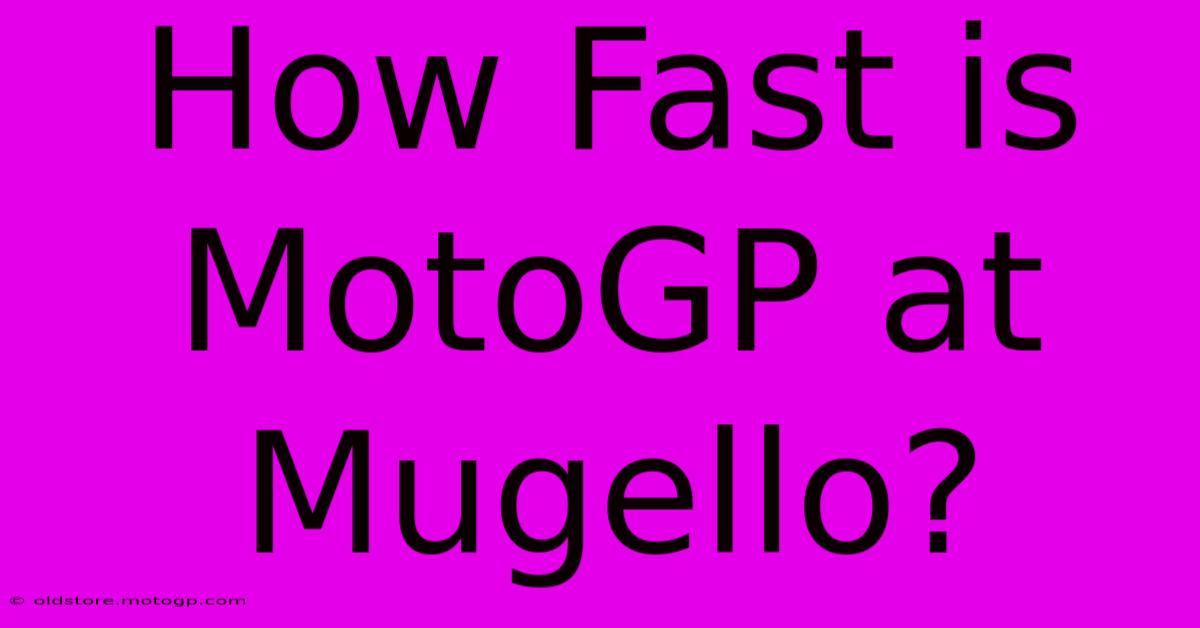 How Fast Is MotoGP At Mugello?