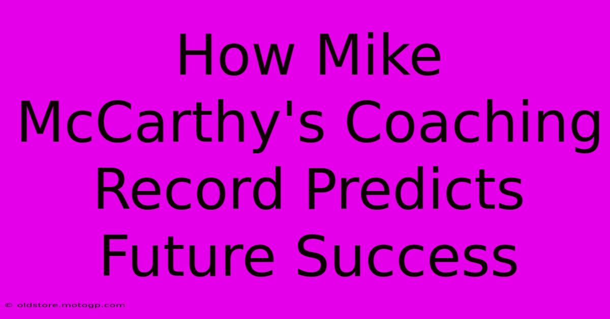 How Mike McCarthy's Coaching Record Predicts Future Success