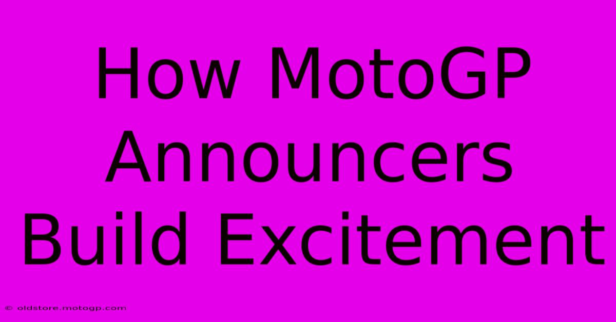 How MotoGP Announcers Build Excitement