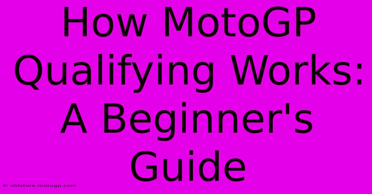 How MotoGP Qualifying Works: A Beginner's Guide