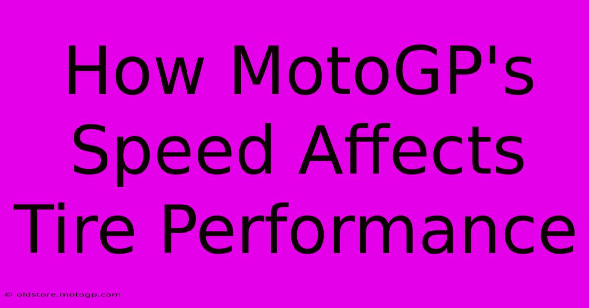 How MotoGP's Speed Affects Tire Performance