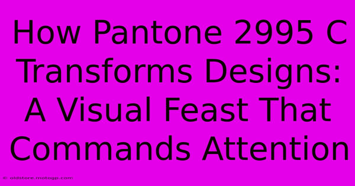 How Pantone 2995 C Transforms Designs: A Visual Feast That Commands Attention