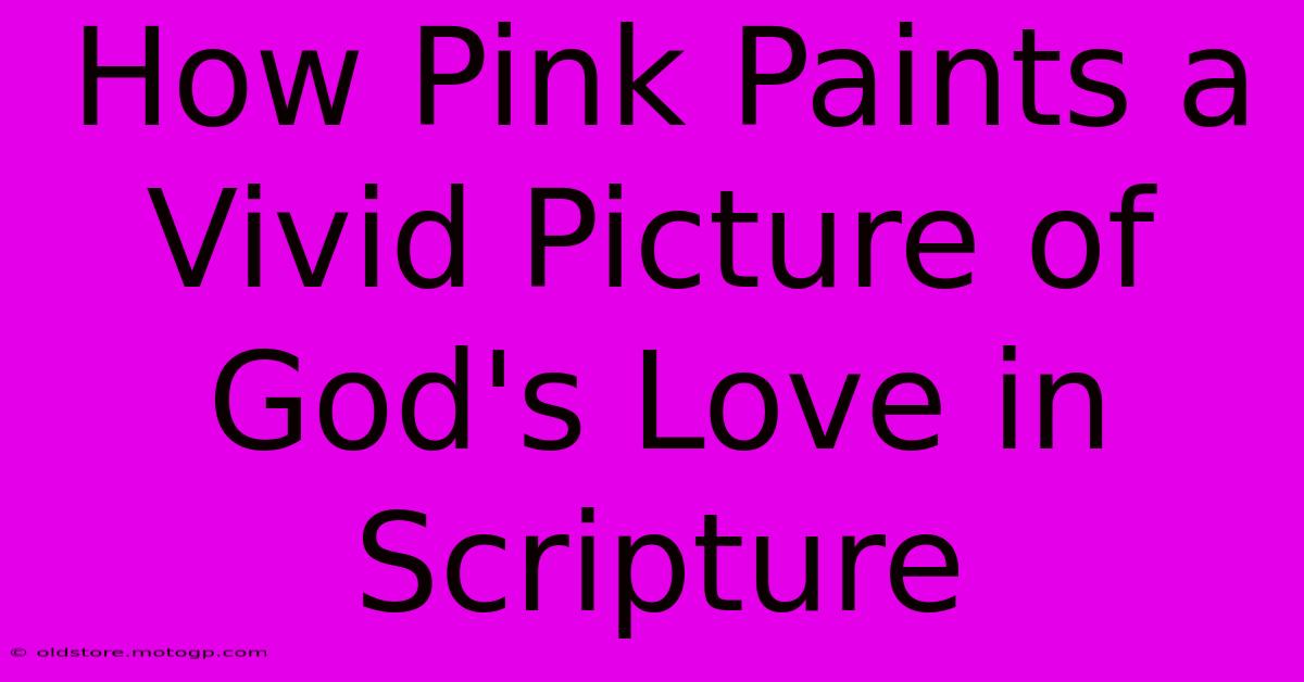 How Pink Paints A Vivid Picture Of God's Love In Scripture