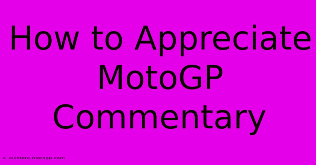 How To Appreciate MotoGP Commentary