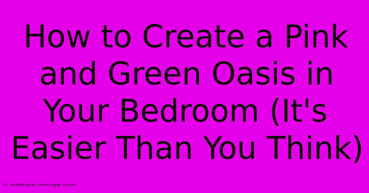 How To Create A Pink And Green Oasis In Your Bedroom (It's Easier Than You Think)