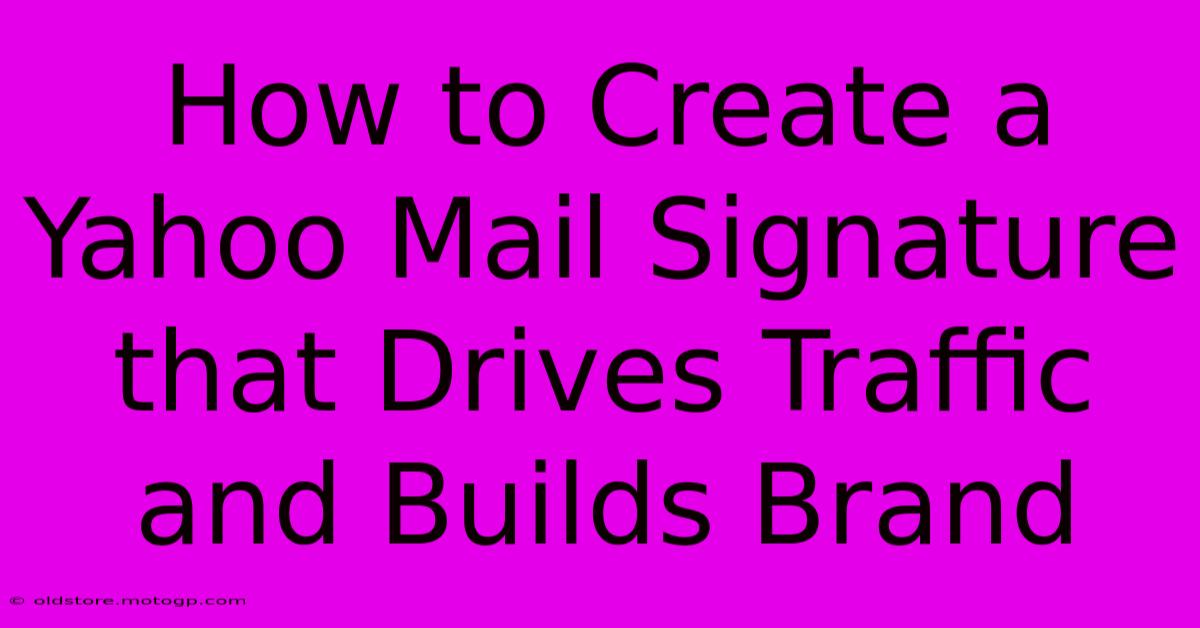 How To Create A Yahoo Mail Signature That Drives Traffic And Builds Brand