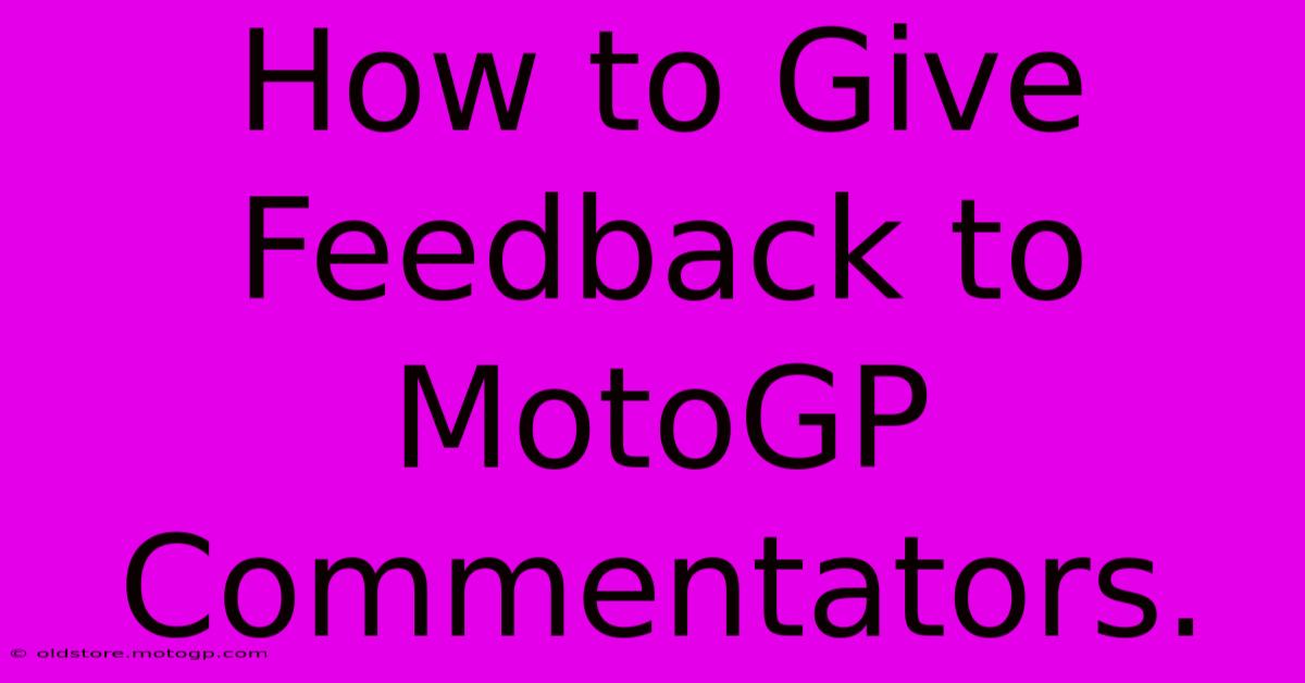 How To Give Feedback To MotoGP Commentators.