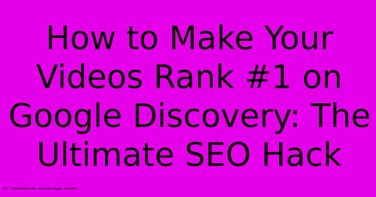 How To Make Your Videos Rank #1 On Google Discovery: The Ultimate SEO Hack