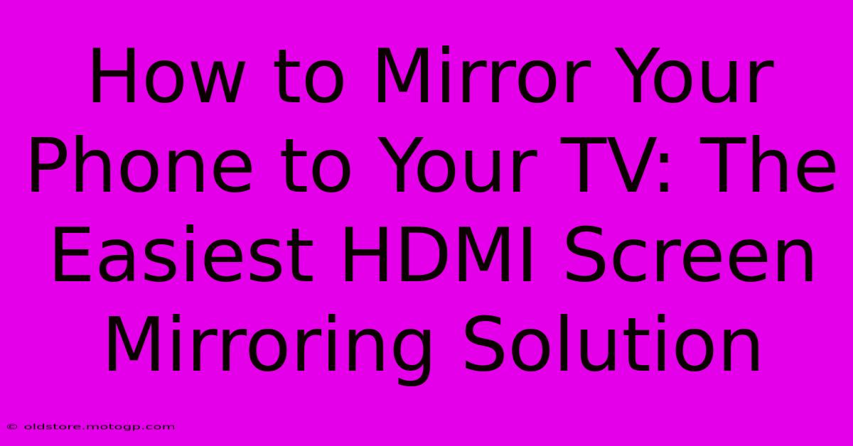 How To Mirror Your Phone To Your TV: The Easiest HDMI Screen Mirroring Solution