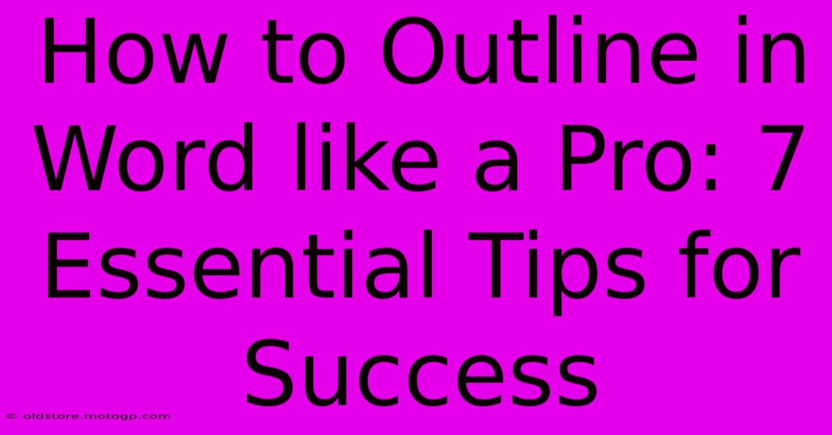 How To Outline In Word Like A Pro: 7 Essential Tips For Success