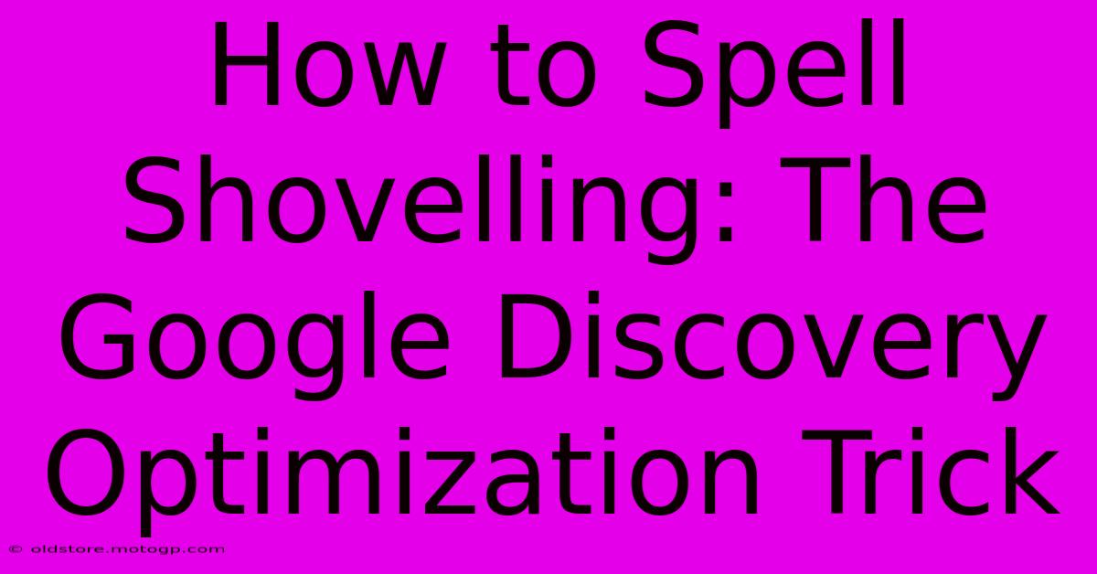 How To Spell Shovelling: The Google Discovery Optimization Trick