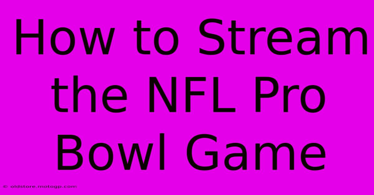 How To Stream The NFL Pro Bowl Game