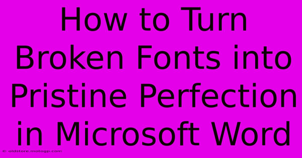 How To Turn Broken Fonts Into Pristine Perfection In Microsoft Word