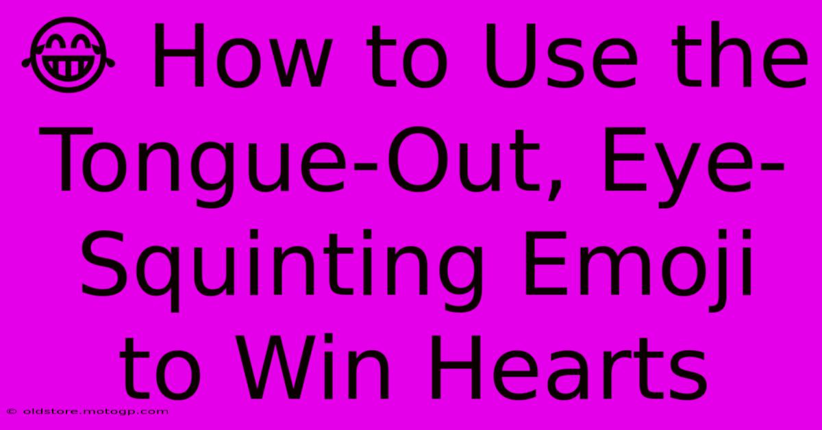 😂 How To Use The Tongue-Out, Eye-Squinting Emoji To Win Hearts