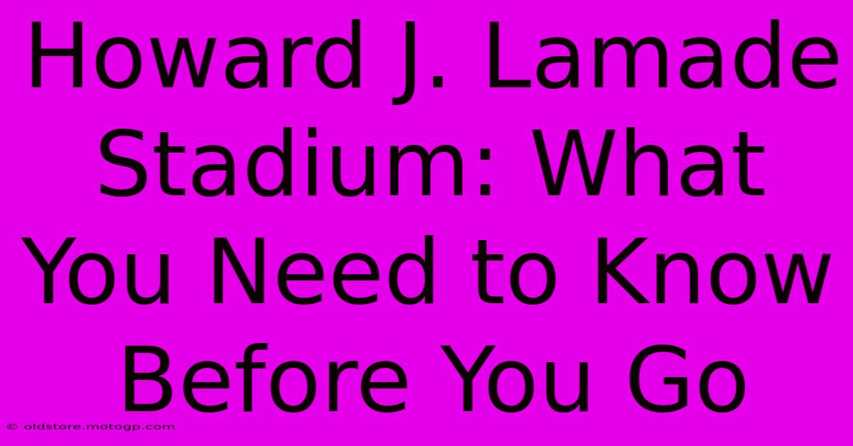 Howard J. Lamade Stadium: What You Need To Know Before You Go