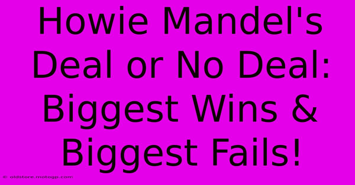 Howie Mandel's Deal Or No Deal: Biggest Wins & Biggest Fails!