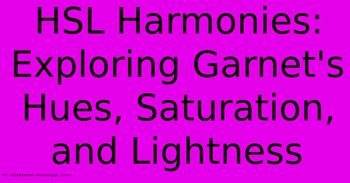 HSL Harmonies: Exploring Garnet's Hues, Saturation, And Lightness