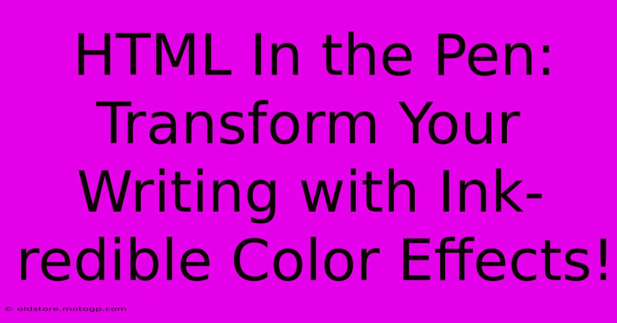 HTML In The Pen: Transform Your Writing With Ink-redible Color Effects!