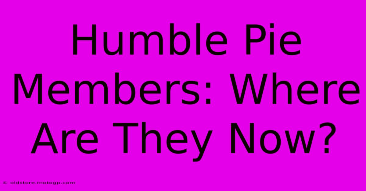 Humble Pie Members: Where Are They Now?