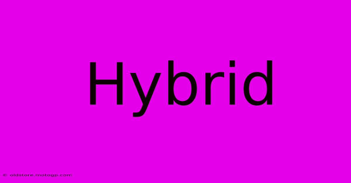 Hybrid