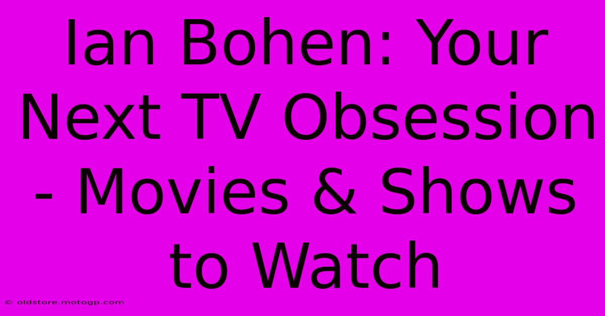 Ian Bohen: Your Next TV Obsession - Movies & Shows To Watch