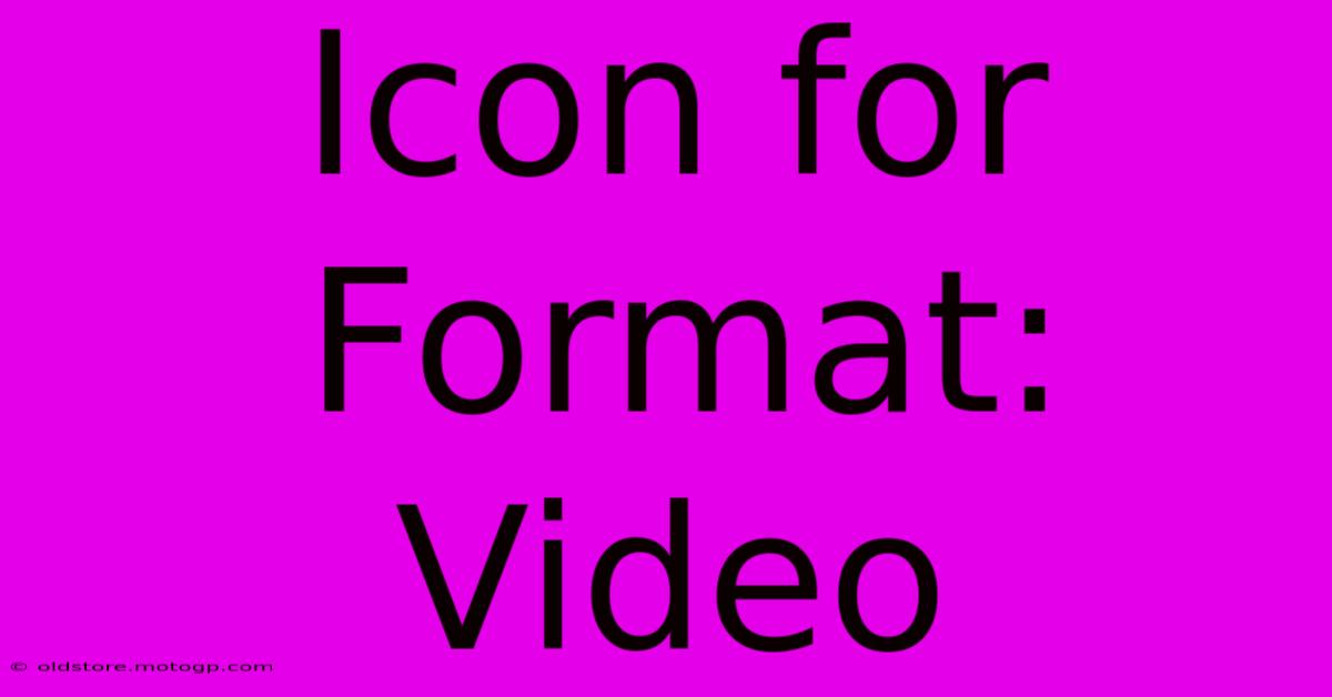 Icon For Format: Video