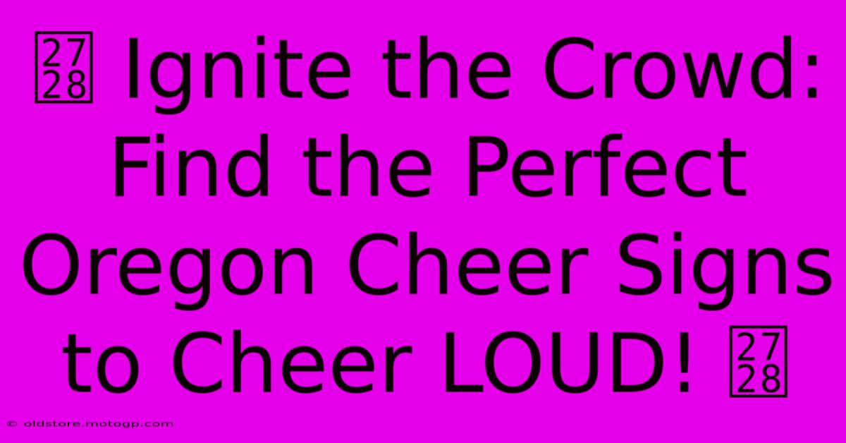 ✨ Ignite The Crowd: Find The Perfect Oregon Cheer Signs To Cheer LOUD! ✨